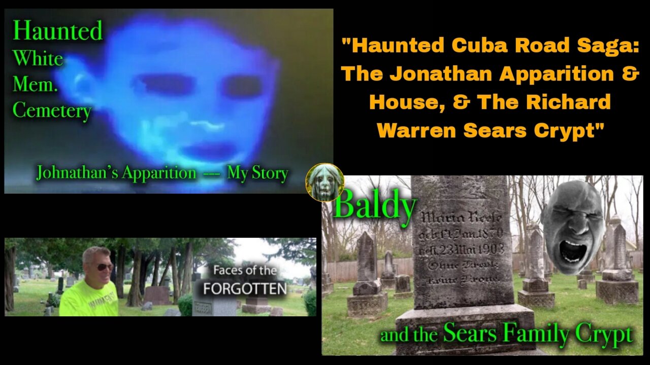 "Haunted Cuba Road Saga: The Jonathan Apparition & House, & The Richard Warren Sears Family Crypt" (31March/18April2021) Faces of the Forgotten