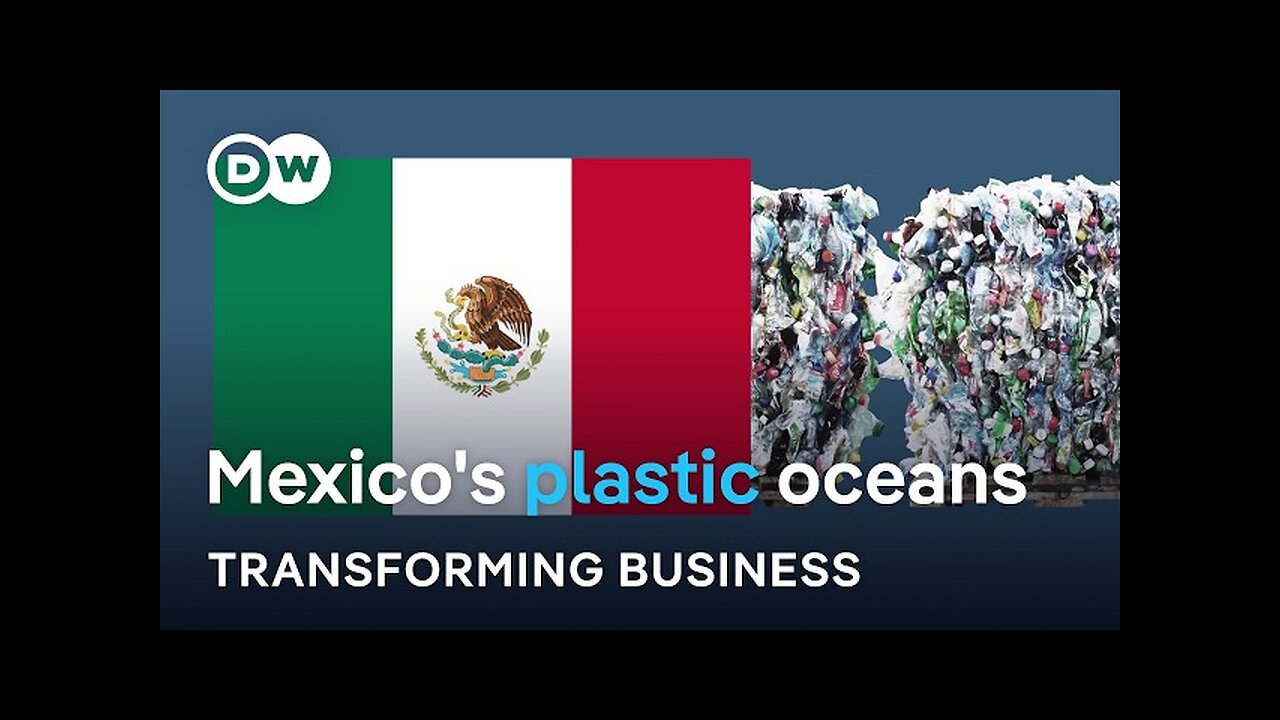 Why Mexico imports over 660,000 tons of plastic waste from richer countries | Transforming Business