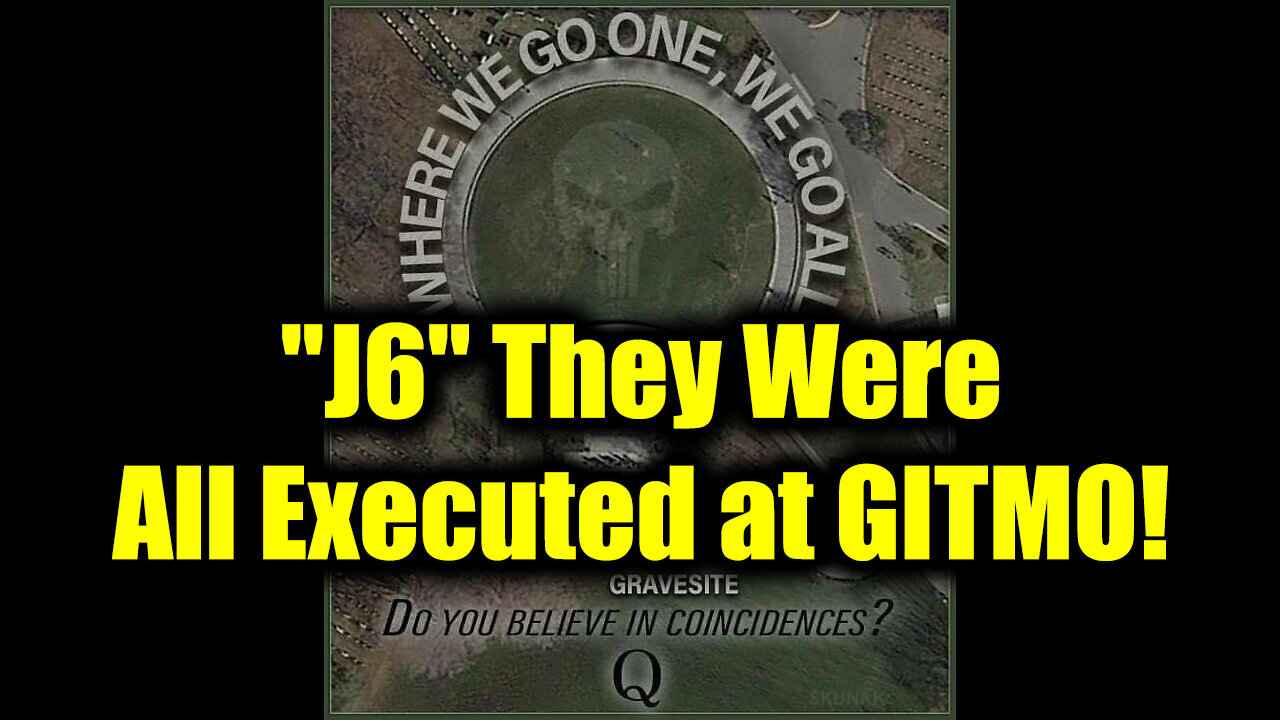 Qurrent Event - "J6" They Were all Executed at GITMO!