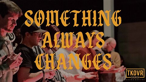 TAKEOVER WORSHIP - SOMETHING ALWAYS CHANGES (SPONTANEOUS)