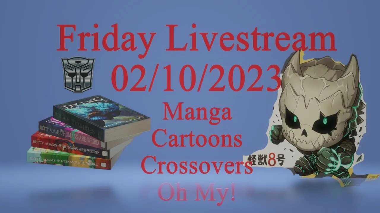 Friday Livestream 02/10/2023 Manga, Editing, and Transformers Oh My!