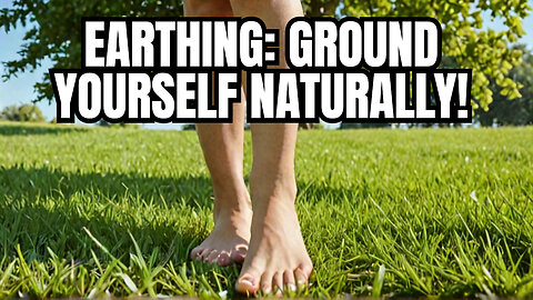 Ground Yourself to Heal - The Science Behind Earthing and Its Benefits