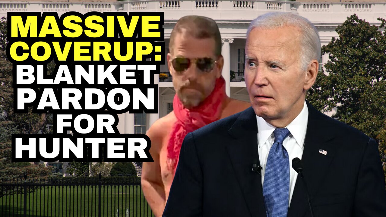 MASSIVE COVERUP Joe Biden Gives Hunter BLANKET PARDON