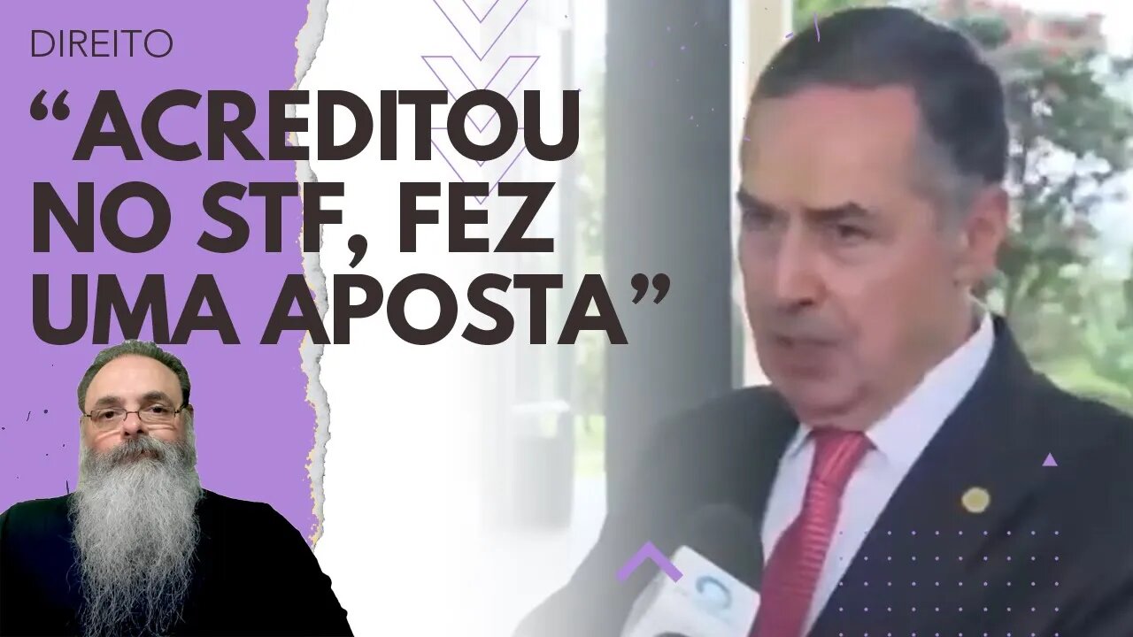 BARROSO diz que ACREDITAR em AÇÃO ESPECÍFICA com TRÂNSITO em JULGADO no STF é "FAZER UMA APOSTA"