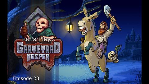 Let's Play Graveyard Keeper Episode 28