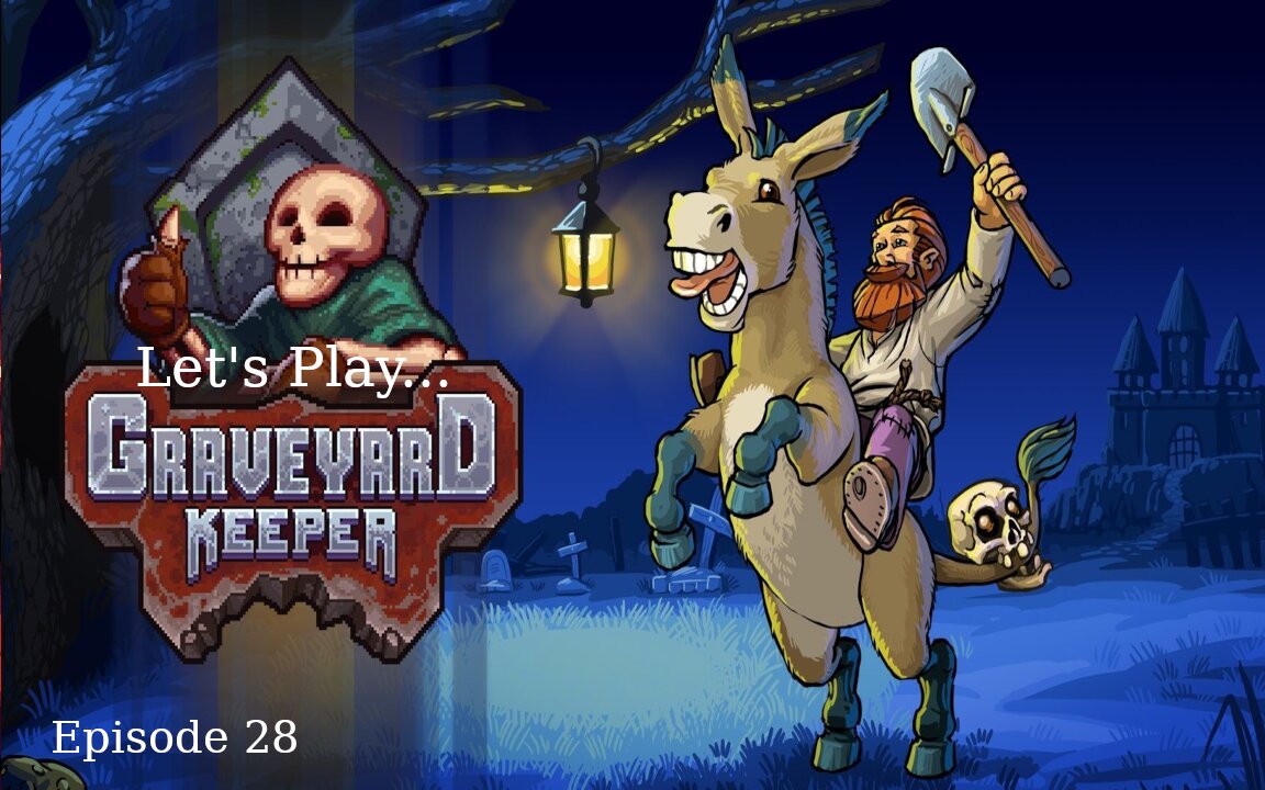 Let's Play Graveyard Keeper Episode 28