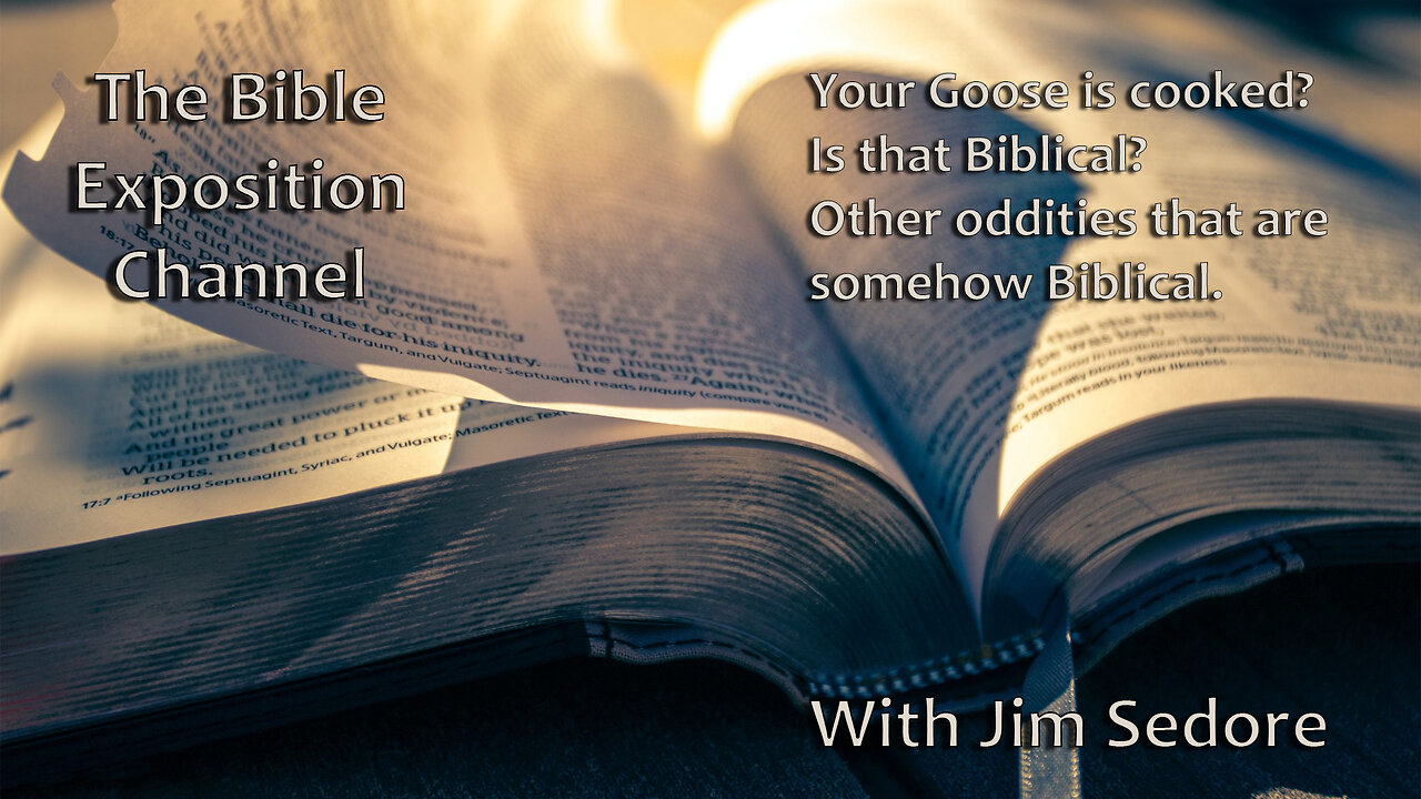 Your Goose is cooked? Is that Biblical? Other oddities that are somehow Biblical.