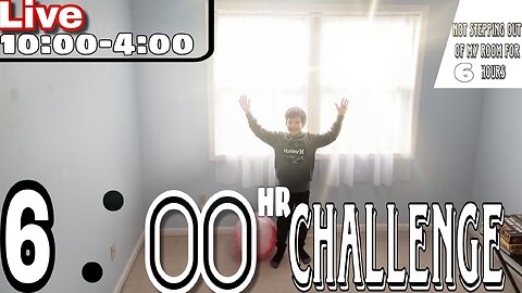 6 **HOUR** CHALLENGE (DO NOT STEP OUT OF MY ROOM...