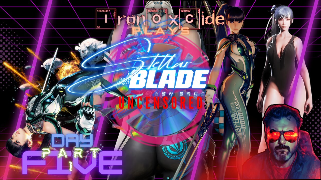 Iron0xcid3 Plays Stellar Blade - Uncensored from Disk - Day 5 - Part 1 #FreeStellarBlade