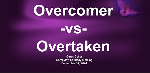 Camp Joy, Curtis Coker, Overcomer -vs- Overtaken, Saturday Morning, September14, 2024