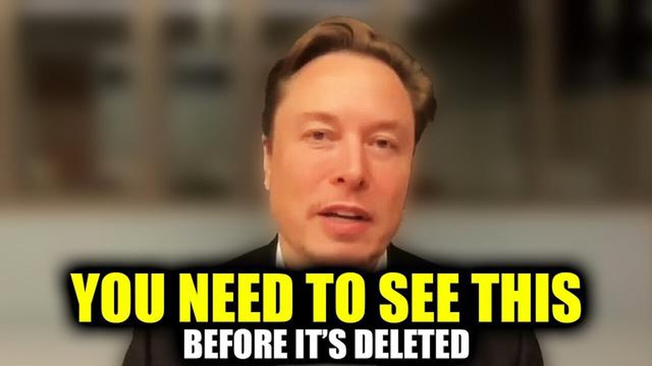 You need to see this before it's DELETED'' - Elon Musk