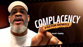 Complacency | Shepherd Pastor Dowell | Part Three