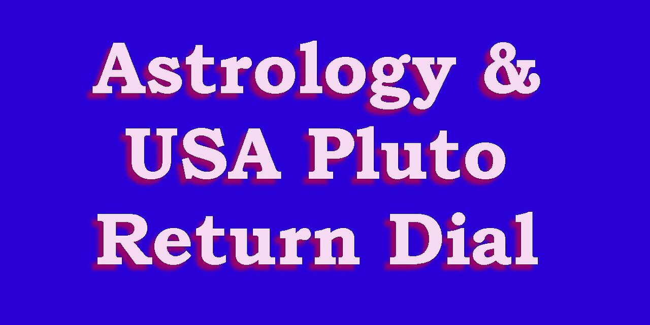 Astrology & the USA Pluto Return "Dial"