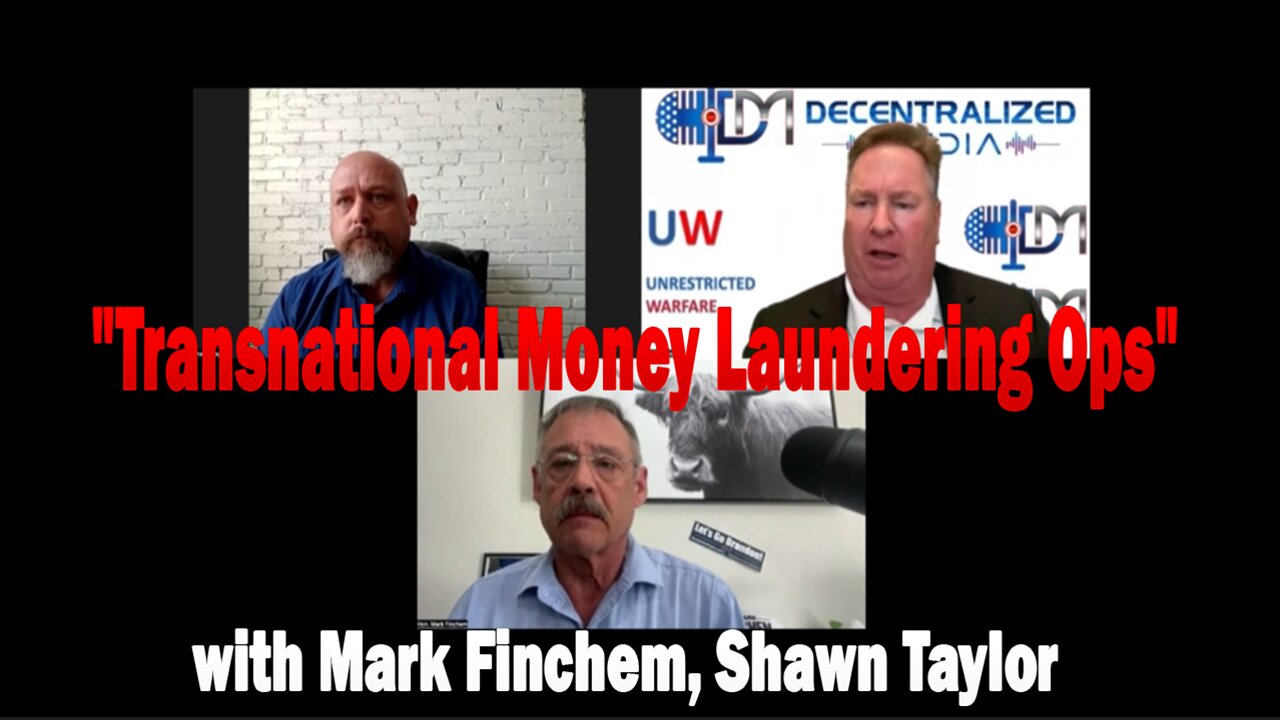 Update Latest News "Transnational Money Laundering Ops" with Mark Finchem, Shawn Taylor