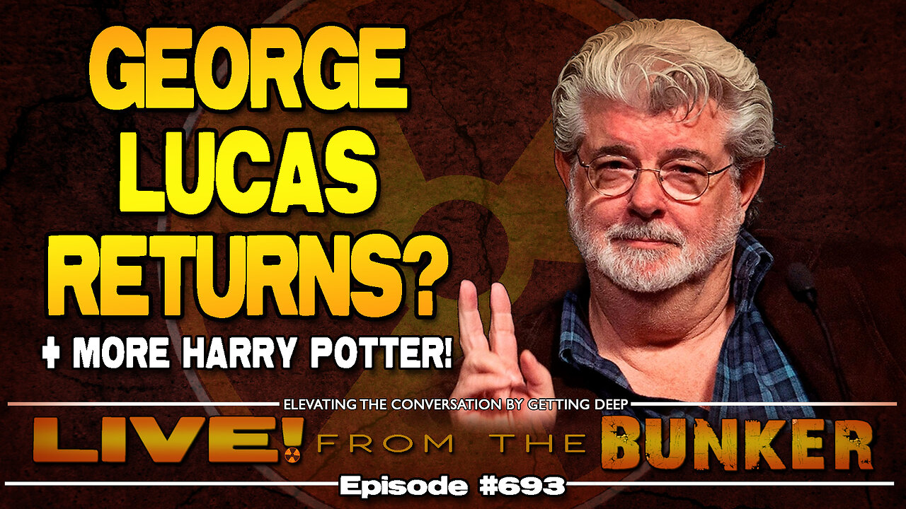 Live From The Bunker 693: RUMOR! -- George Lucas Returns?! | More Harry Potter