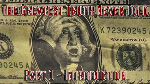 Part 1 - Introduction (Greatest Truth Never Told)