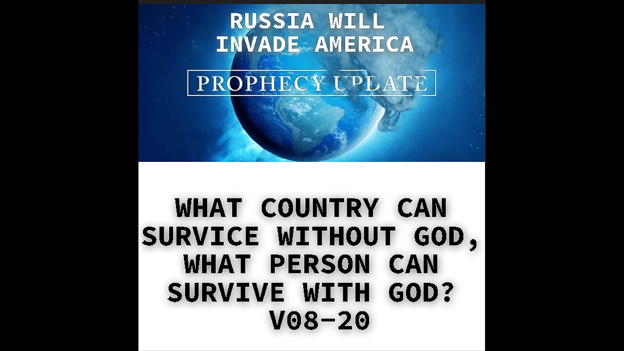 WHAT COUNTRY CAN SURVICE WITHOUT GOD, WHAT PERSON CAN SURVIVE WITH GOD? V08-20