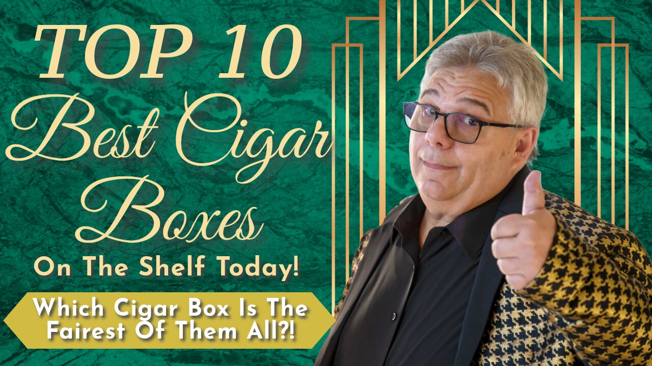 Top 10 Best Cigar Boxes