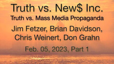 Truth vs. NEW$ PART 1 (5 February 2023) with Brian Davidson and Chris Weinert