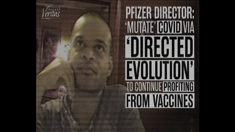 PFIZER DIRECTOR OF RESEARCH AND DEVELOPMENT SAYING THAT PFIZER IS MUTATING THE COVID VIRUS