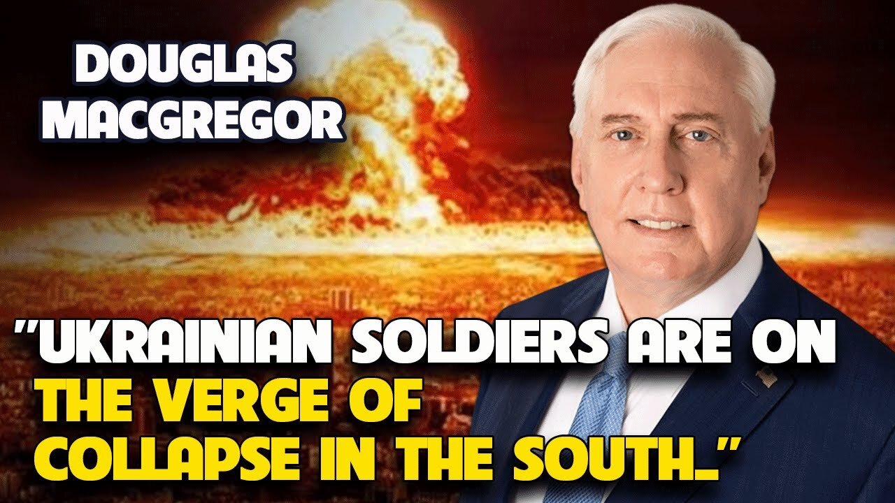 Douglas Macgregor - Ukrainian Soldiers are on the Verge of Collapse in The South.