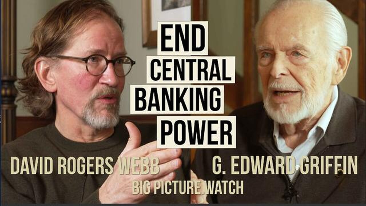 End Central Banking Power | G. Edward Griffin & David Webb discussion | BIG PICTURE