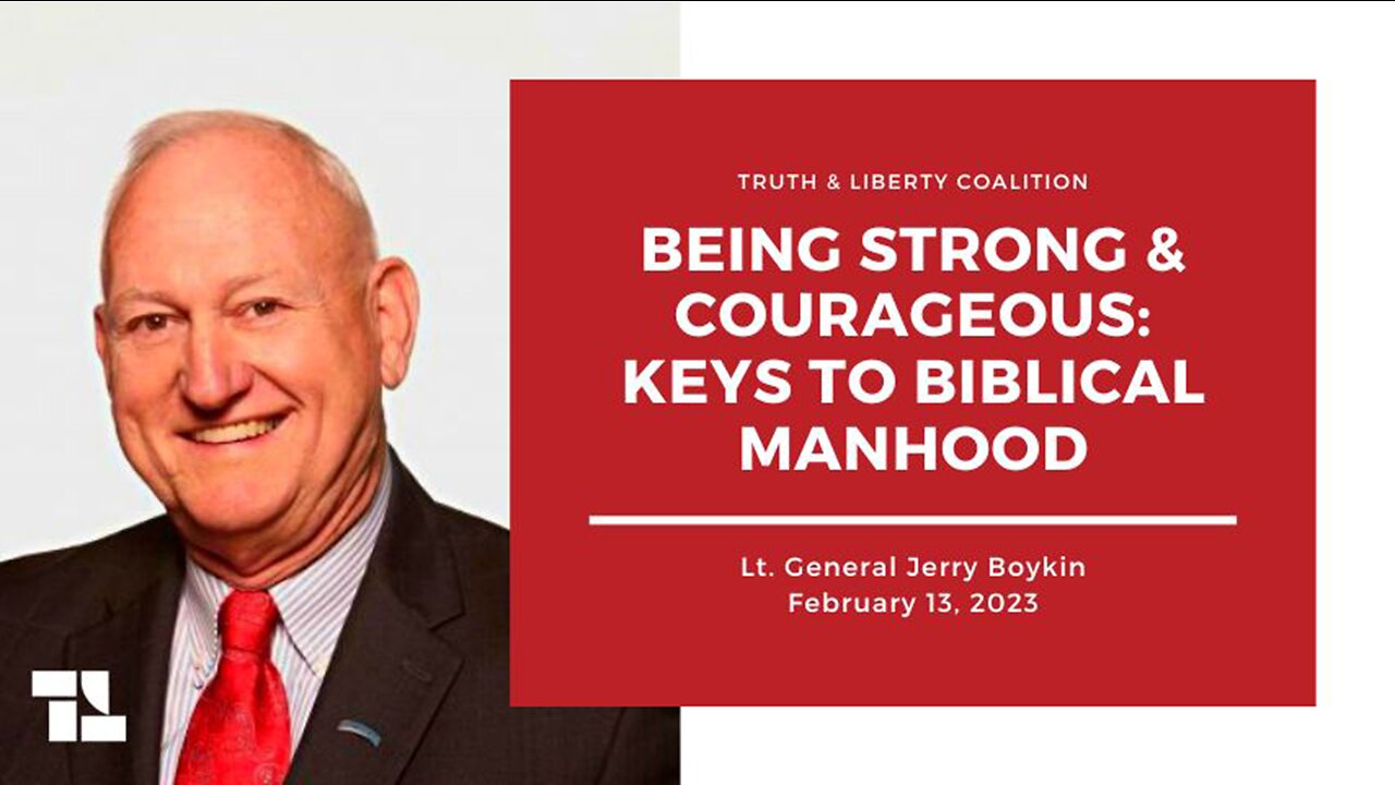 Lt. General Jerry Boykin: Being Strong & Courageous: Keys to Biblical Manhood