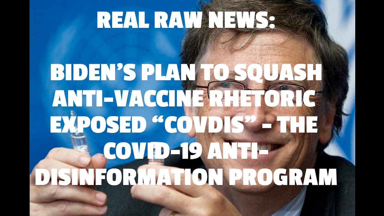 REAL RAW NEWS: BIDEN’S PLAN TO SQUASH ANTI-VACCINE RHETORIC EXPOSED “COVDIS” - THE COVID-19 ANTI-DIS