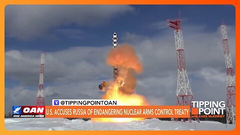 Tipping Point - U.S. Accuses Russia of Endangering Nuclear Arms Control Treaty