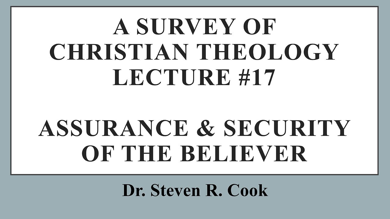 A Survey of Christian Theology - Lecture #17 - Assurance and Security of the Believer