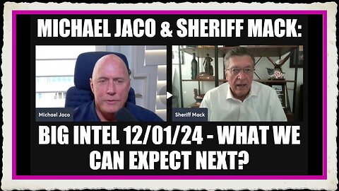 Michael Jaco Sheriff Mack Big Intel 12 01 24 - What We Can Expect Next