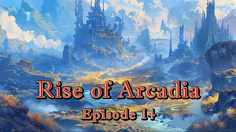 Rise of Arcadia - Ep. 14