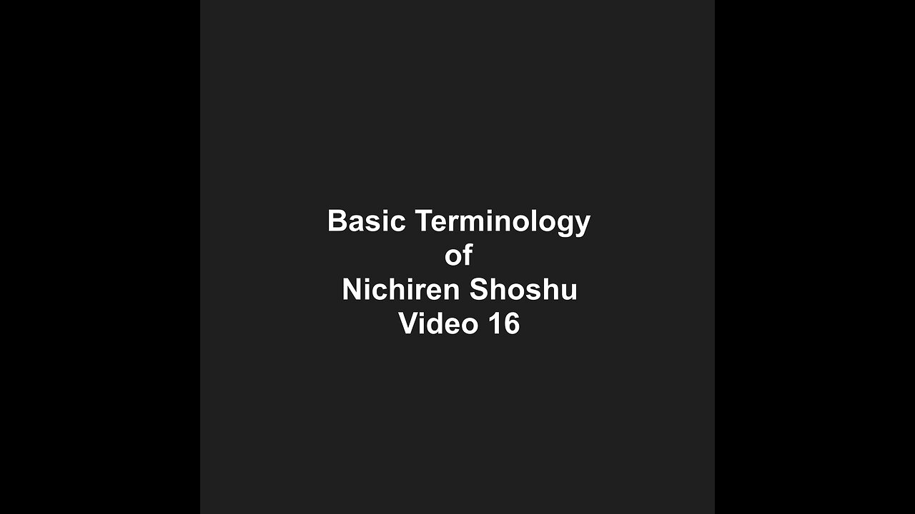 Basic Terminology of Nichiren Shoshu Video 16