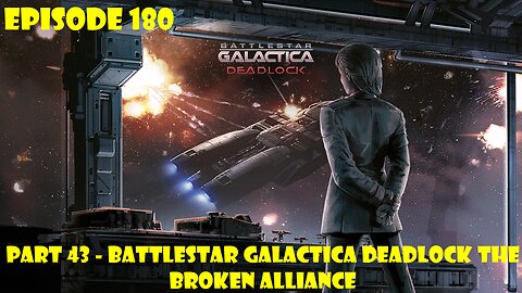 EPISODE 180 - Battlestar Galactica Deadlock + The Broken Alliance - Part 43