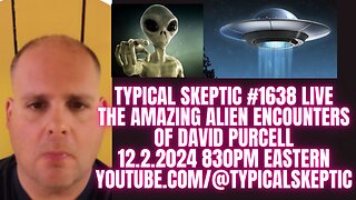 THE AMAZING ALIEN ENCOUNTERS OF DAVID PURCELL - TYPICAL SKEPTIC #1638 LIVE