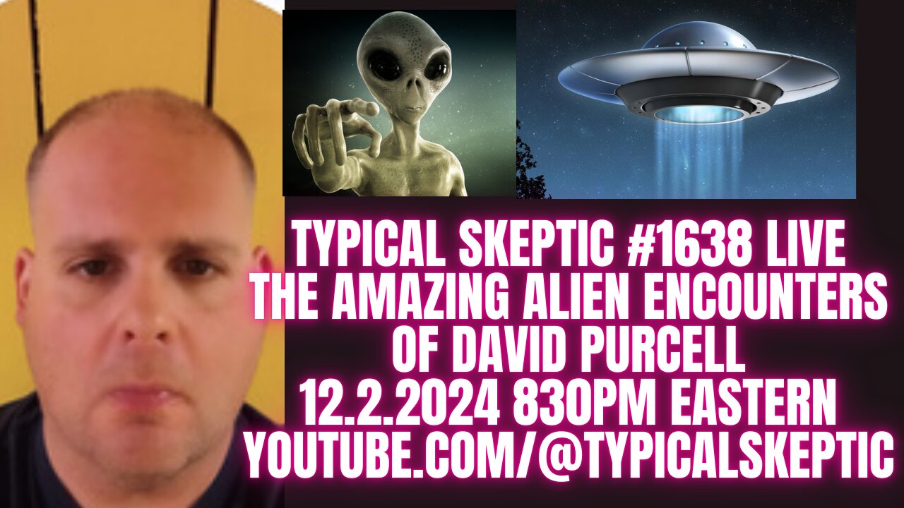 THE AMAZING ALIEN ENCOUNTERS OF DAVID PURCELL - TYPICAL SKEPTIC #1638 LIVE