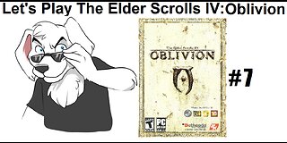 Let's Play The Elder Scrolls IV Oblivion pt 7