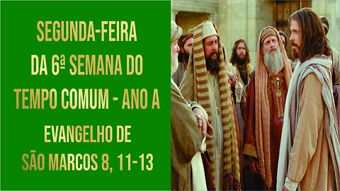 Evangelho de Segunda-feira da 6ª Semana do Tempo Comum Mc 8, 11-13