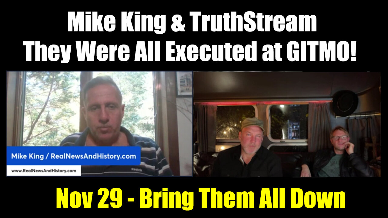 Mike King & TruthStream: They Were All Executed at GITMO > Nov 29 - Bring Them All Down