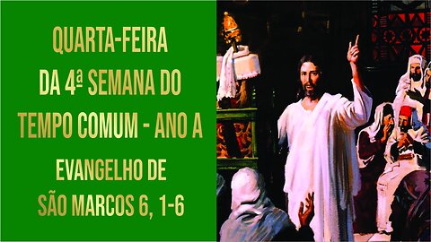 Evangelho da Quarta-feira da 4ª Semana do Tempo Comum - Ano A Mc 6, 1-6