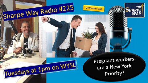 Sharpe Way Radio # 225: Pregnant workers are a New York Priority? WYSL Radio at 1pm.