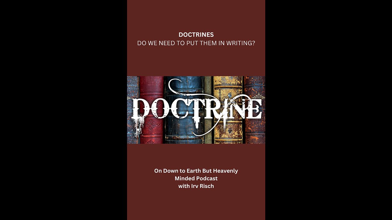 Doctrines, Do we need to put them in writing? On Down to Earth But Heavenly Minded Podcast