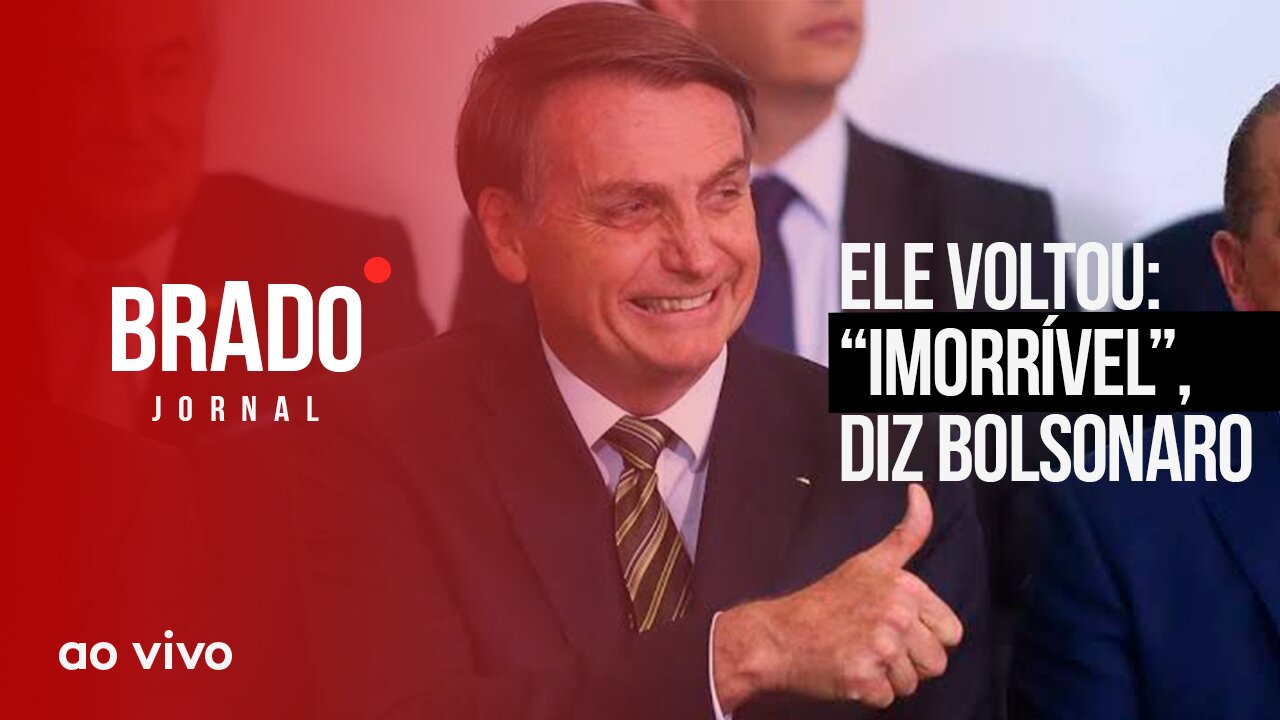 ELE VOLTOU: “IMORRÍVEL”, DIZ BOLSONARO - AO VIVO: BRADO JORNAL - 31/01/2023