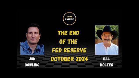 Jon Dowling & Bill Holter The End Of The Fed Reserve October 2024 Updates