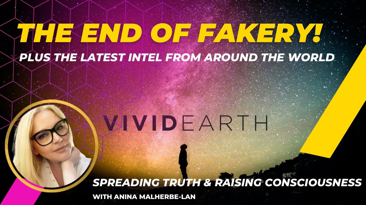 THE END OF FAKERY! AND OTHER INTEL FROM AROUND THE WORLD