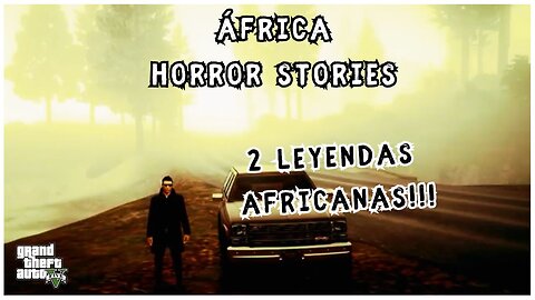 💀 2 LEYENDAS URBANAS DE ÁFRICA 💀|🕵🏼‍♂️ ÁFRICA HORROR STORIES 👻| GTA V