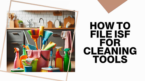 Mastering Importer Security Filing for Efficient Cleaning Tool Imports!