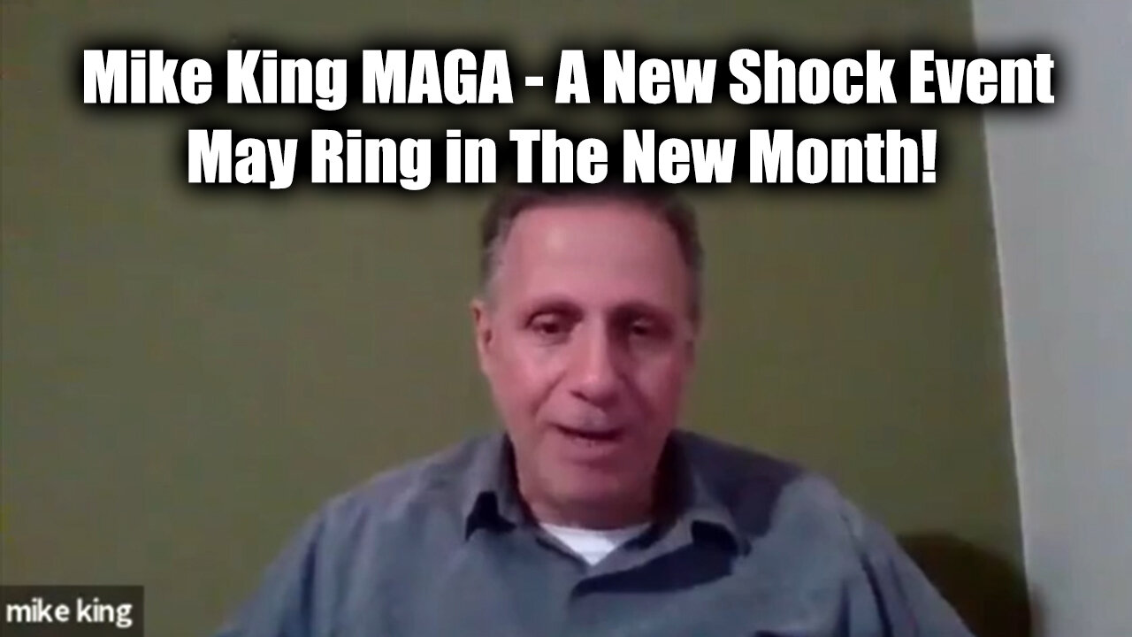 Mike King MAGA - A New Shock Event May Ring in The New Month!