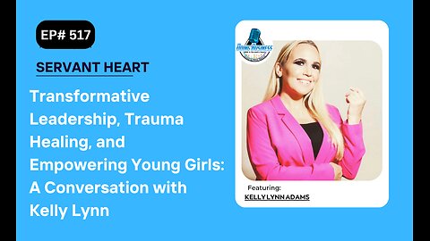 Transformative Leadership, Trauma Healing, and Empowering Young Girls: with Kelly Lynn