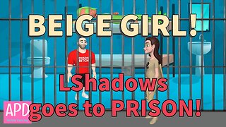 Beige Girl! LShadows Goes To Prison! and likes it...